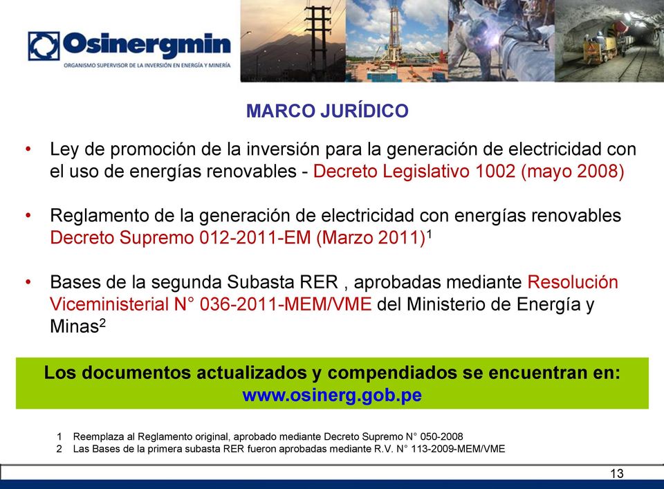 Resolución Viceministerial N 036-2011-MEM/VME del Ministerio de Energía y Minas 2 Los documentos actualizados y compendiados se encuentran en: www.osinerg.gob.