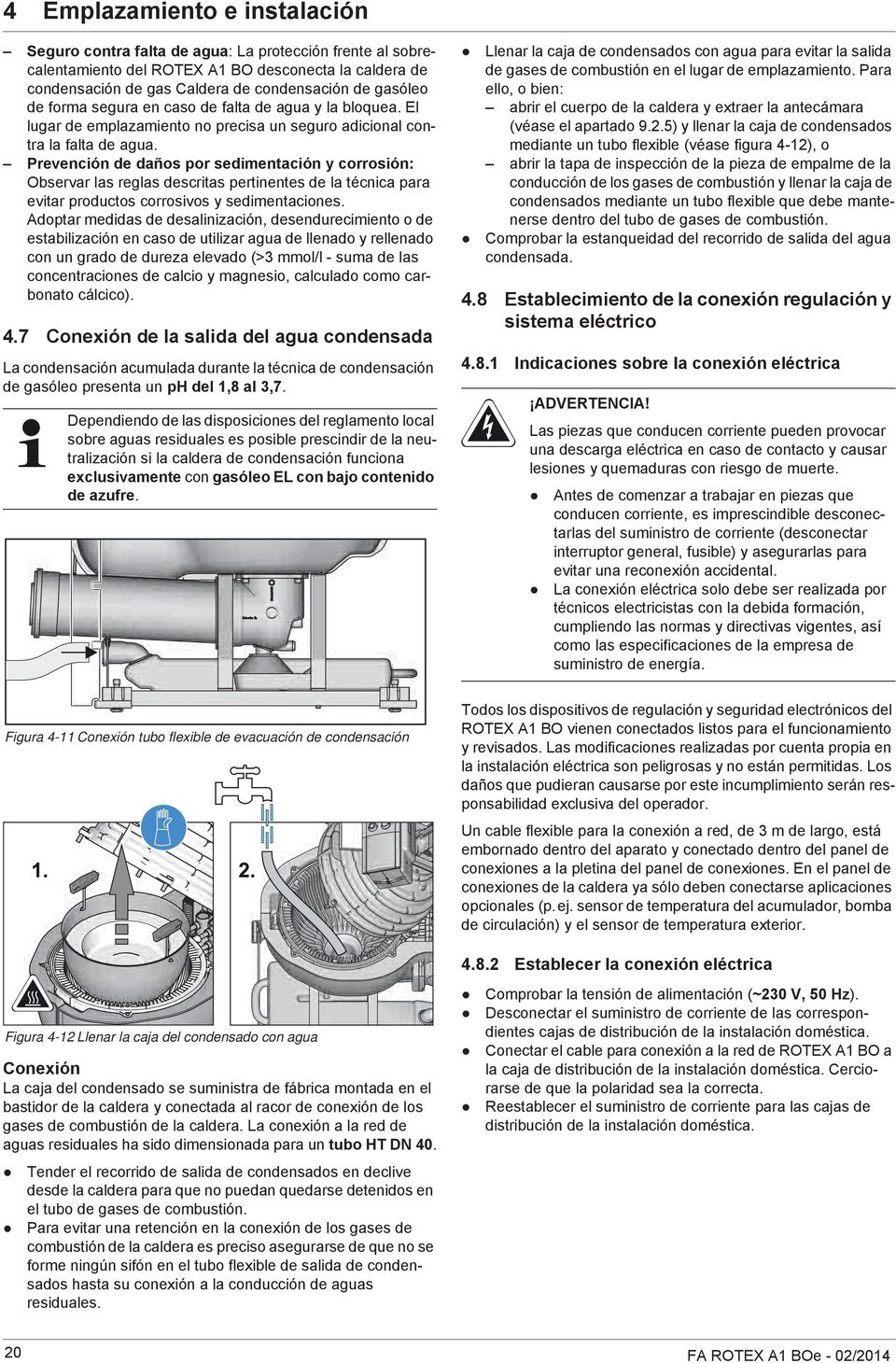 Prevención de daños por sedimentación y corrosión: Observar las reglas descritas pertinentes de la técnica para evitar productos corrosivos y sedimentaciones.