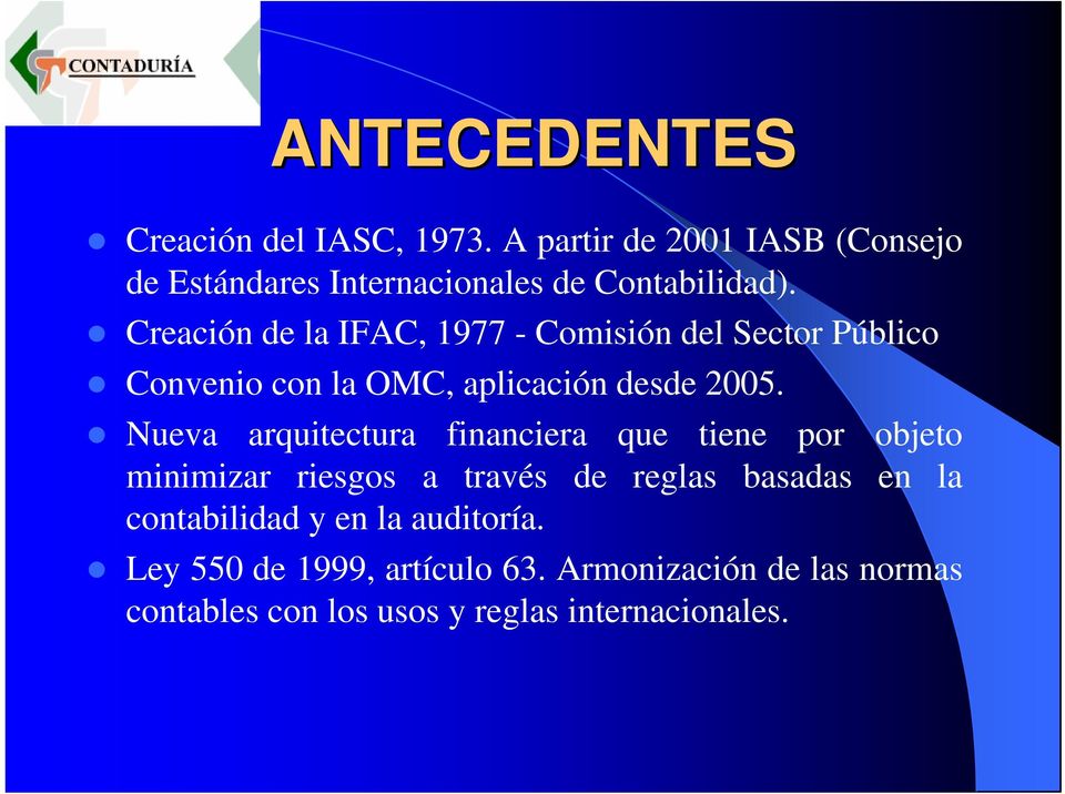 Creación de la IFAC, 1977 - Comisión del Sector Público Convenio con la OMC, aplicación desde 2005.