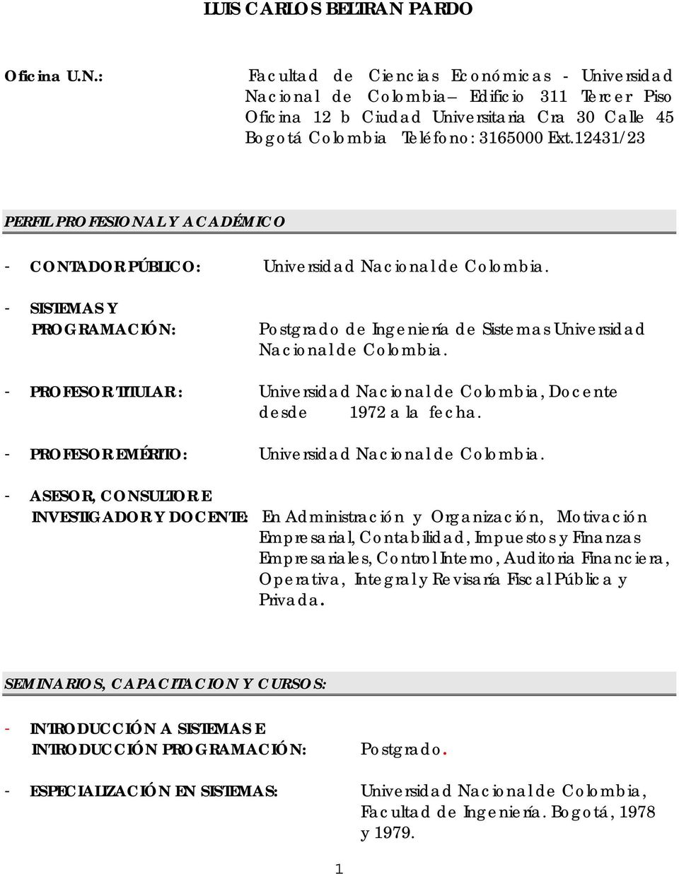 12431/23 PERFIL PROFESIONAL Y ACADÉMICO - CONTADOR PÚBLICO: Universidad Nacional de Colombia. - SISTEMAS Y PROGRAMACIÓN: Postgrado de Ingeniería de Sistemas Universidad Nacional de Colombia.