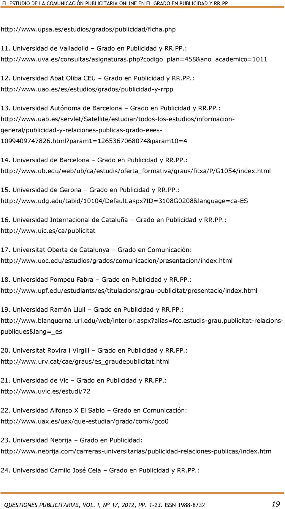 Universidad Autónoma de Barcelona Grado en Publicidad y RR.PP.: http://www.uab.