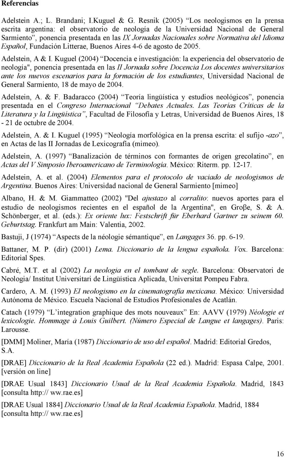 Normativa del Idioma Español, Fundación Litterae, Buenos Aires 4-6 de agosto de 2005. Adelstein, A & I.