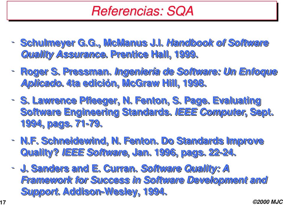 Evaluating Software Engineering Standards. IEEE Computer, Sept. 1994, pags.. 71-79. 79. q N.F. Schneidewind,, N. Fenton.