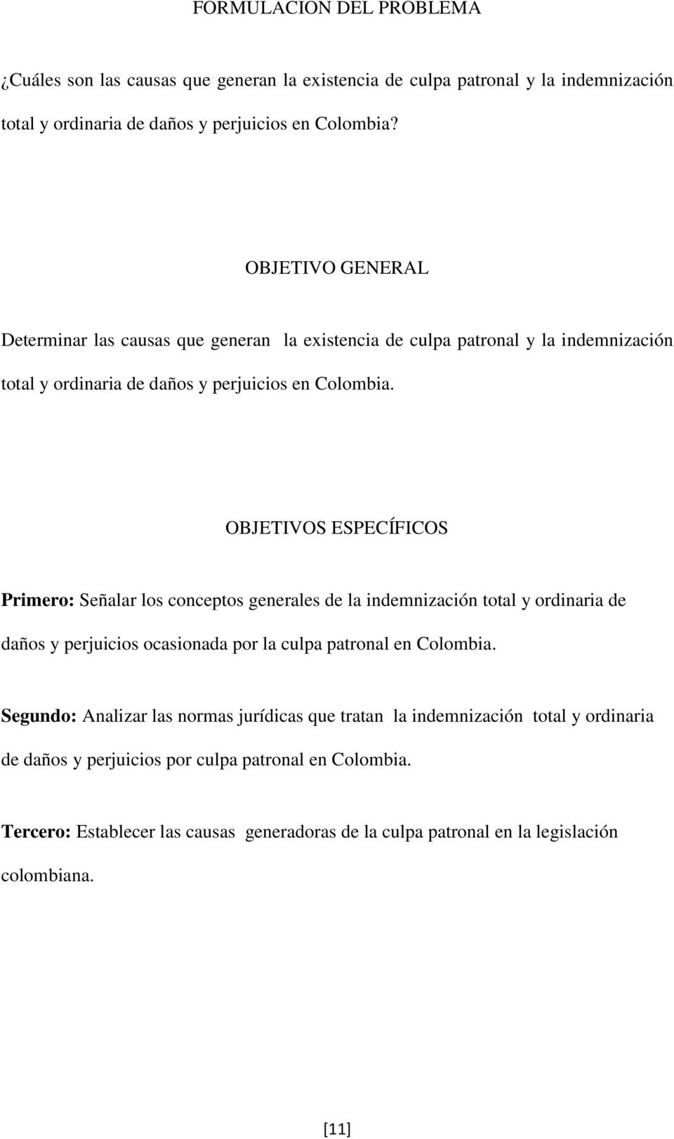 OBJETIVOS ESPECÍFICOS Primero: Señalar los conceptos generales de la indemnización total y ordinaria de daños y perjuicios ocasionada por la culpa patronal en Colombia.