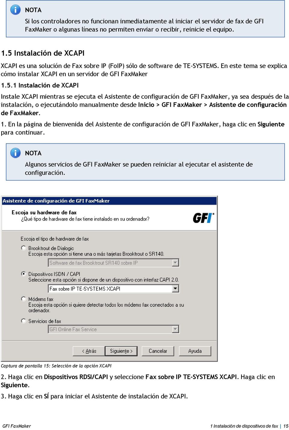 XCAPI Instale XCAPI mientras se ejecuta el Asistente de configuración de GFI FaxMaker, ya sea después de la instalación, o ejecutándolo manualmente desde Inicio > GFI FaxMaker > Asistente de