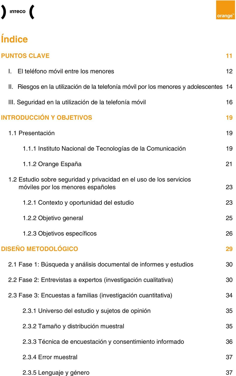 2 Estudio sobre seguridad y privacidad en el uso de los servicios móviles por los menores españoles 23 1.2.1 Contexto y oportunidad del estudio 23 1.2.2 Objetivo general 25 1.2.3 Objetivos específicos 26 Diseño metodológico 29 2.