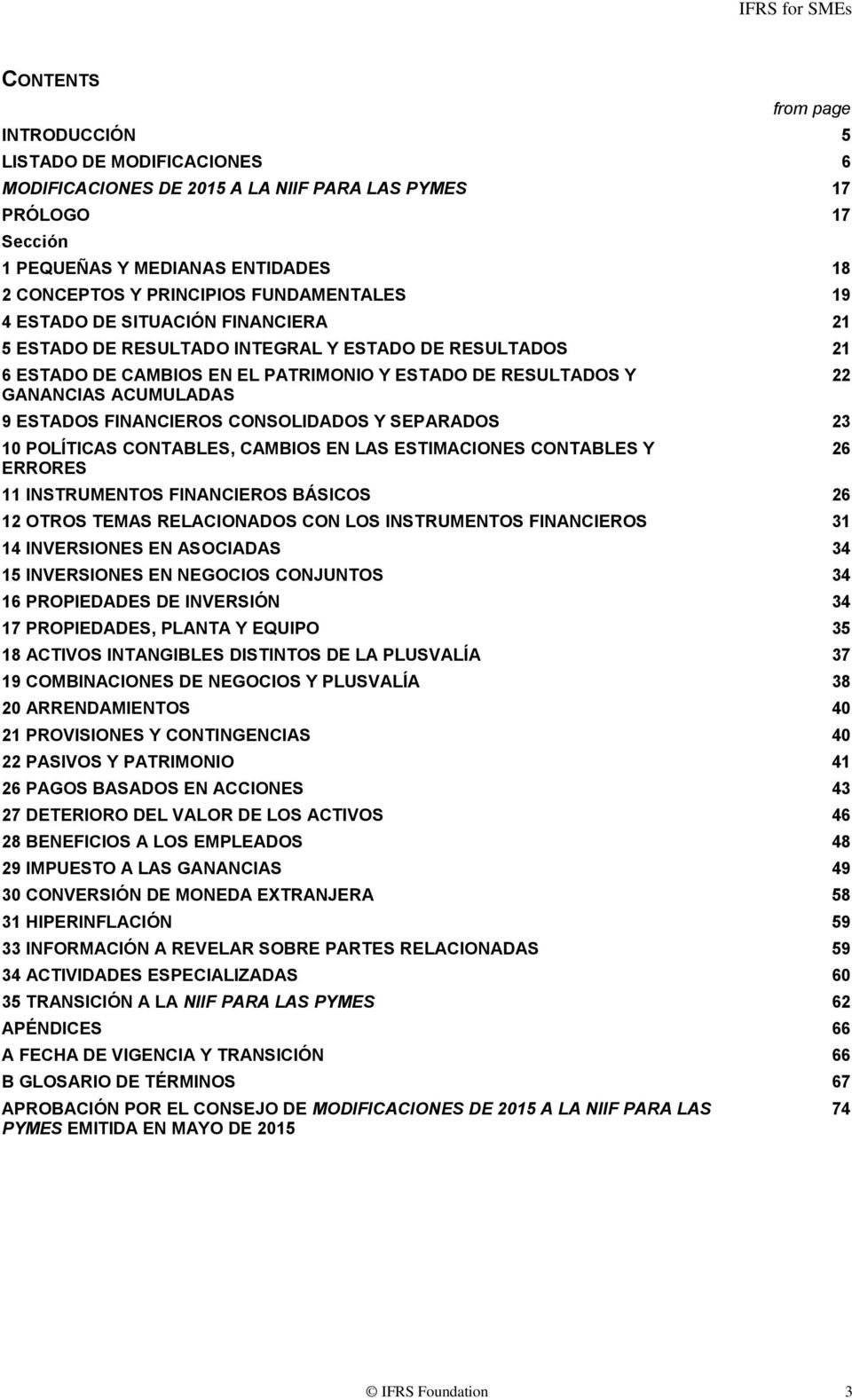 ESTADOS FINANCIEROS CONSOLIDADOS Y SEPARADOS 23 10 POLÍTICAS CONTABLES, CAMBIOS EN LAS ESTIMACIONES CONTABLES Y ERRORES 11 INSTRUMENTOS FINANCIEROS BÁSICOS 26 12 OTROS TEMAS RELACIONADOS CON LOS