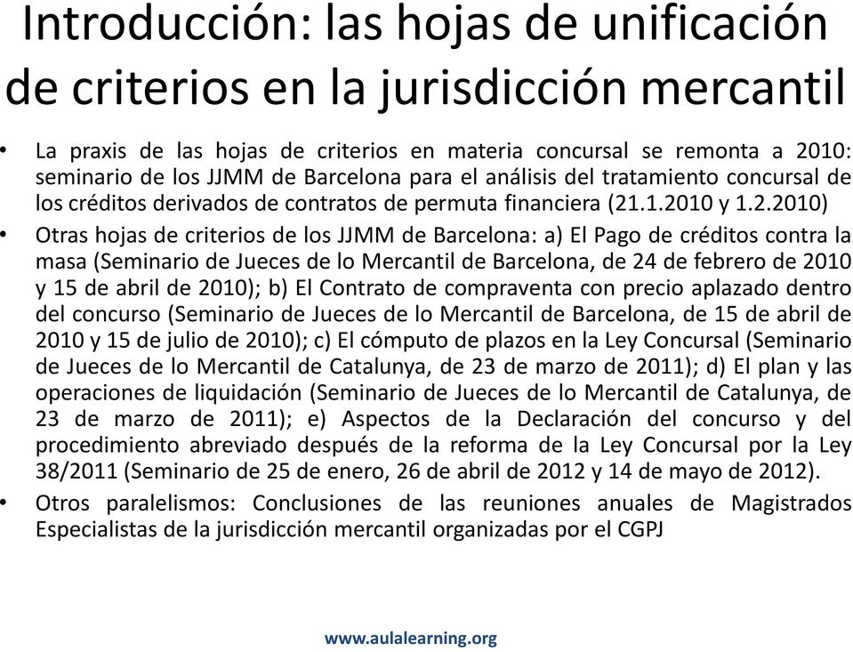 .1.2010 y 1.2.2010) Otras hojas de criterios de los JJMM de Barcelona: a) El Pago de créditos contra la masa (Seminario de Jueces de lo Mercantil de Barcelona, de 24 de febrero de 2010 y 15 de abril