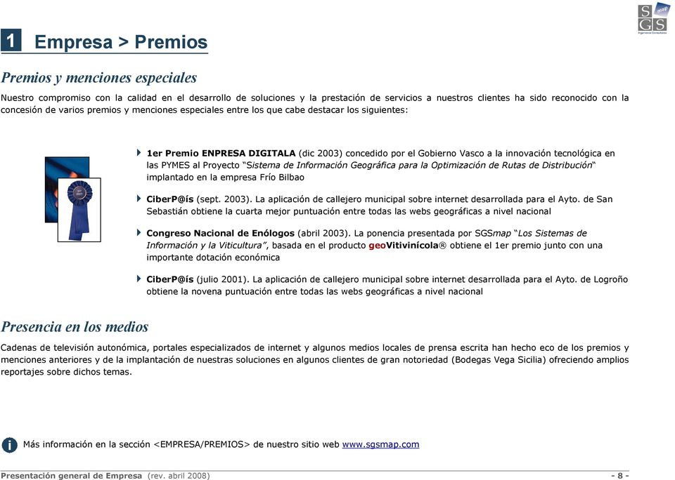 las PYMES al Proyecto Sistema de Información Geográfica para la Optimización de Rutas de Distribución implantado en la empresa Frío Bilbao CiberP@ís (sept. 2003).