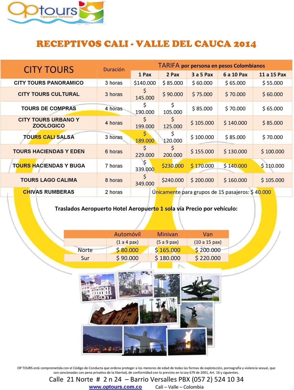 000 CITY TOURS URBANO Y $ $ 4 horas $ 105.000 $ 140.000 $ 85.000 ZOOLOGICO 199.000 125.000 $ $ TOURS CALI SALSA 3 horas $ 100.000 $ 85.000 $ 70.000 189.000 120.