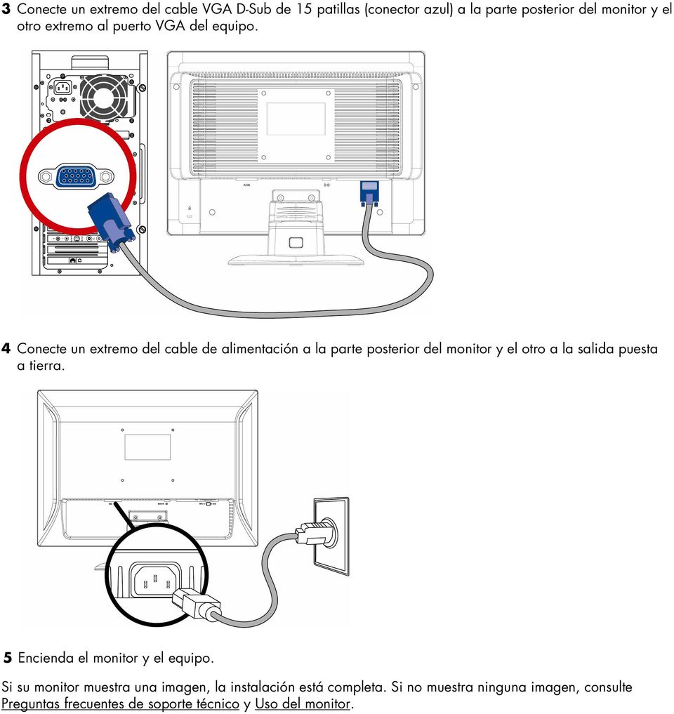 4 Conecte un extremo del cable de alimentación a la parte posterior del monitor y el otro a la salida puesta a