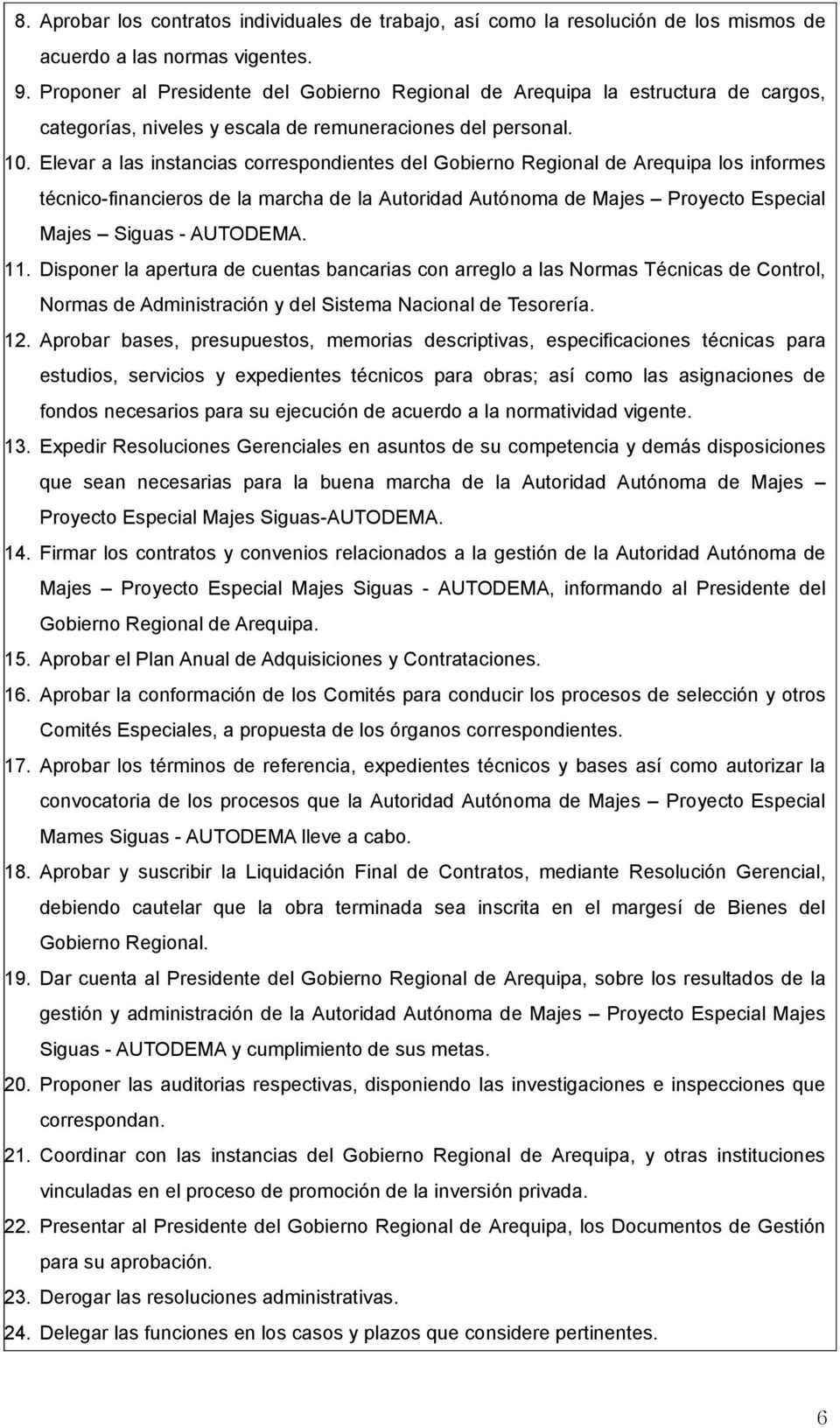 Elevar a las instancias correspondientes del Gobierno Regional de Arequipa los informes técnico-financieros de la marcha de la Autoridad Autónoma de Majes Proyecto Especial Majes Siguas - AUTODEMA.