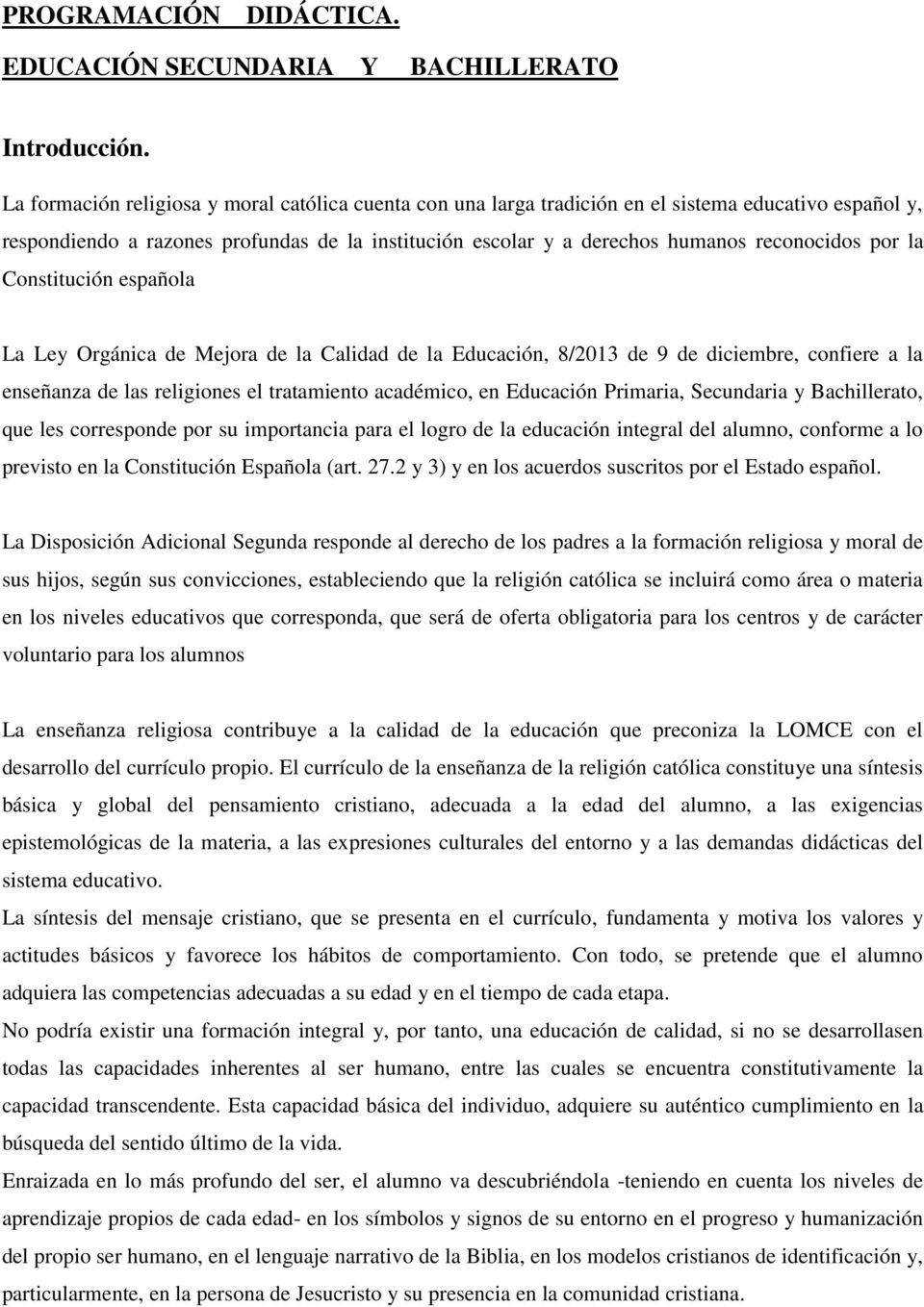 por la Constitución española La Ley Orgánica de Mejora de la Calidad de la Educación, 8/2013 de 9 de diciembre, confiere a la enseñanza de las religiones el tratamiento académico, en Educación