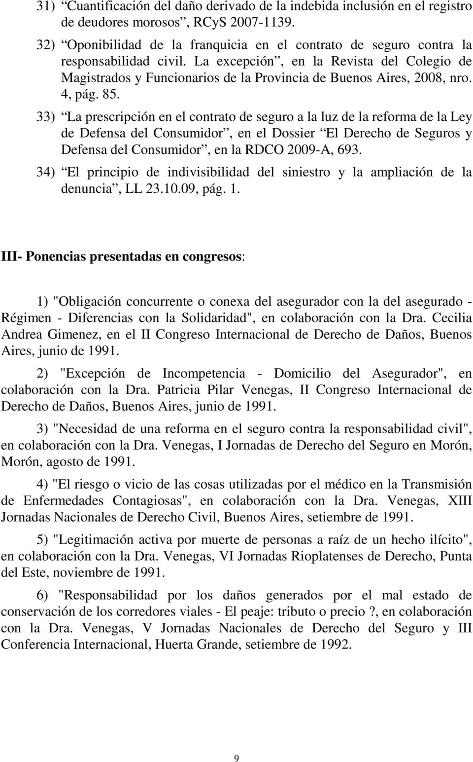 La excepción, en la Revista del Colegio de Magistrados y Funcionarios de la Provincia de Buenos Aires, 2008, nro. 4, pág. 85.