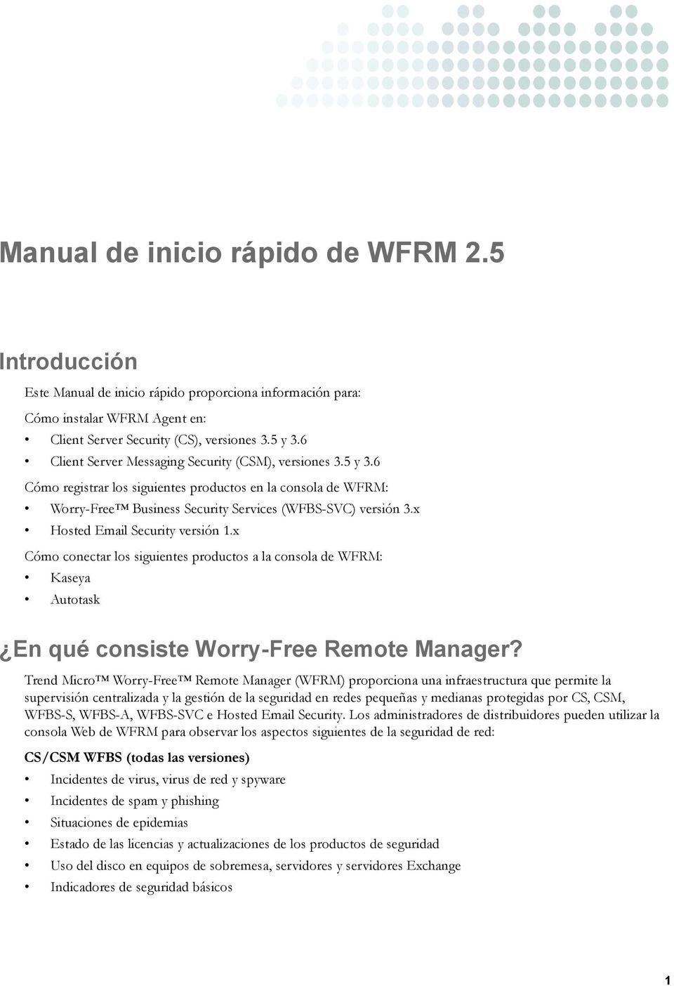 x Hosted Email Security versión 1.x Cómo conectar los siguientes productos a la consola de WFRM: Kaseya Autotask En qué consiste Worry-Free Remote Manager?