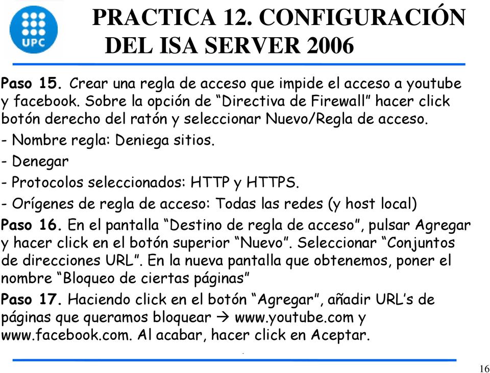 - Denegar - Protocolos seleccionados: HTTP y HTTPS. - Orígenes de regla de acceso: Todas las redes (y host local) Paso 16.