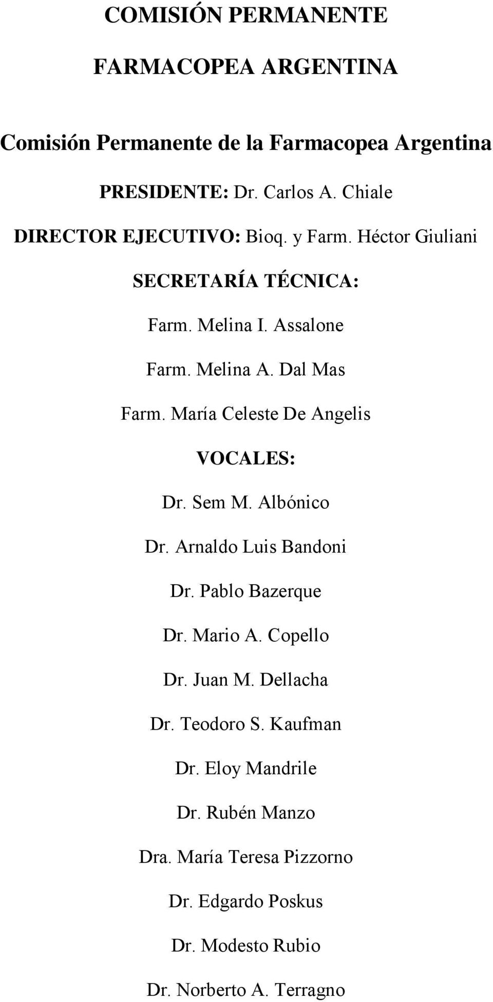 María Celeste De Angelis VOCALES: Dr. Sem M. Albónico Dr. Arnaldo Luis Bandoni Dr. Pablo Bazerque Dr. Mario A. Copello Dr. Juan M.