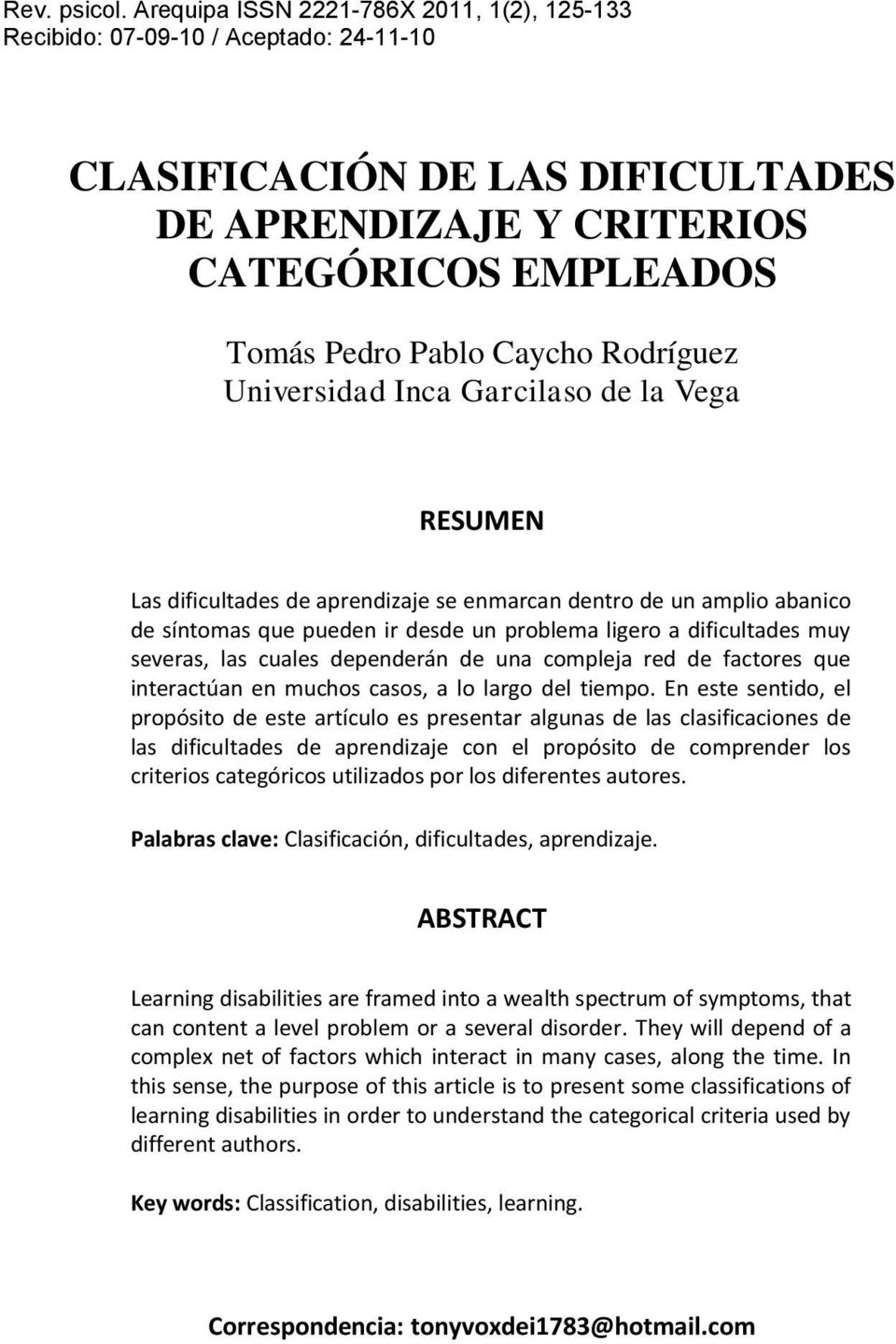 Rodríguez Universidad Inca Garcilaso de la Vega RESUMEN Las dificultades de aprendizaje se enmarcan dentro de un amplio abanico de síntomas que pueden ir desde un problema ligero a dificultades muy