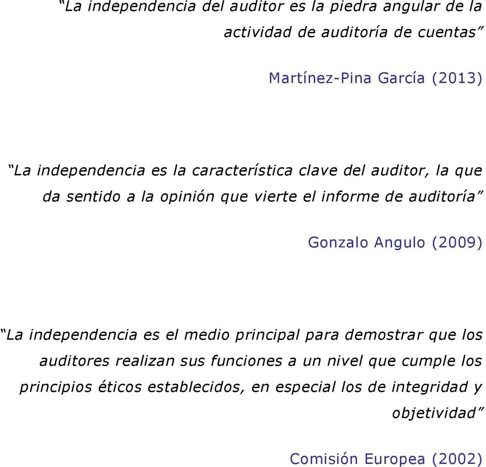 Gonzalo Angulo (2009) La independencia es el medio principal para demostrar que los auditores realizan sus funciones a