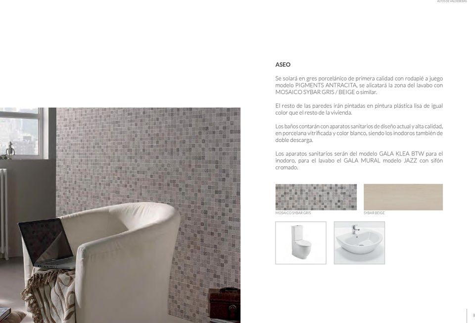 Los baños contarán con aparatos sanitarios de diseño actual y alta calidad, en porcelana vitrificada y color blanco, siendo los inodoros también de