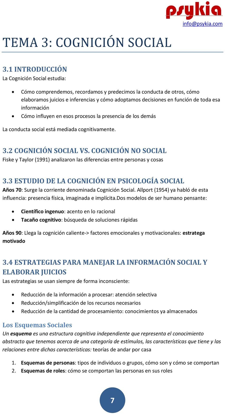 información Cómo influyen en esos procesos la presencia de los demás La conducta social está mediada cognitivamente. 3.2 COGNICIÓN SOCIAL VS.