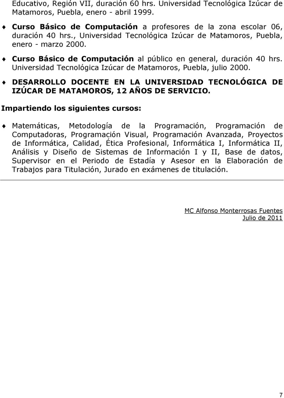 Universidad Tecnológica Izúcar de Matamoros, Puebla, julio 2000. DESARROLLO DOCENTE EN LA UNIVERSIDAD TECNOLÓGICA DE IZÚCAR DE MATAMOROS, 12 AÑOS DE SERVICIO.