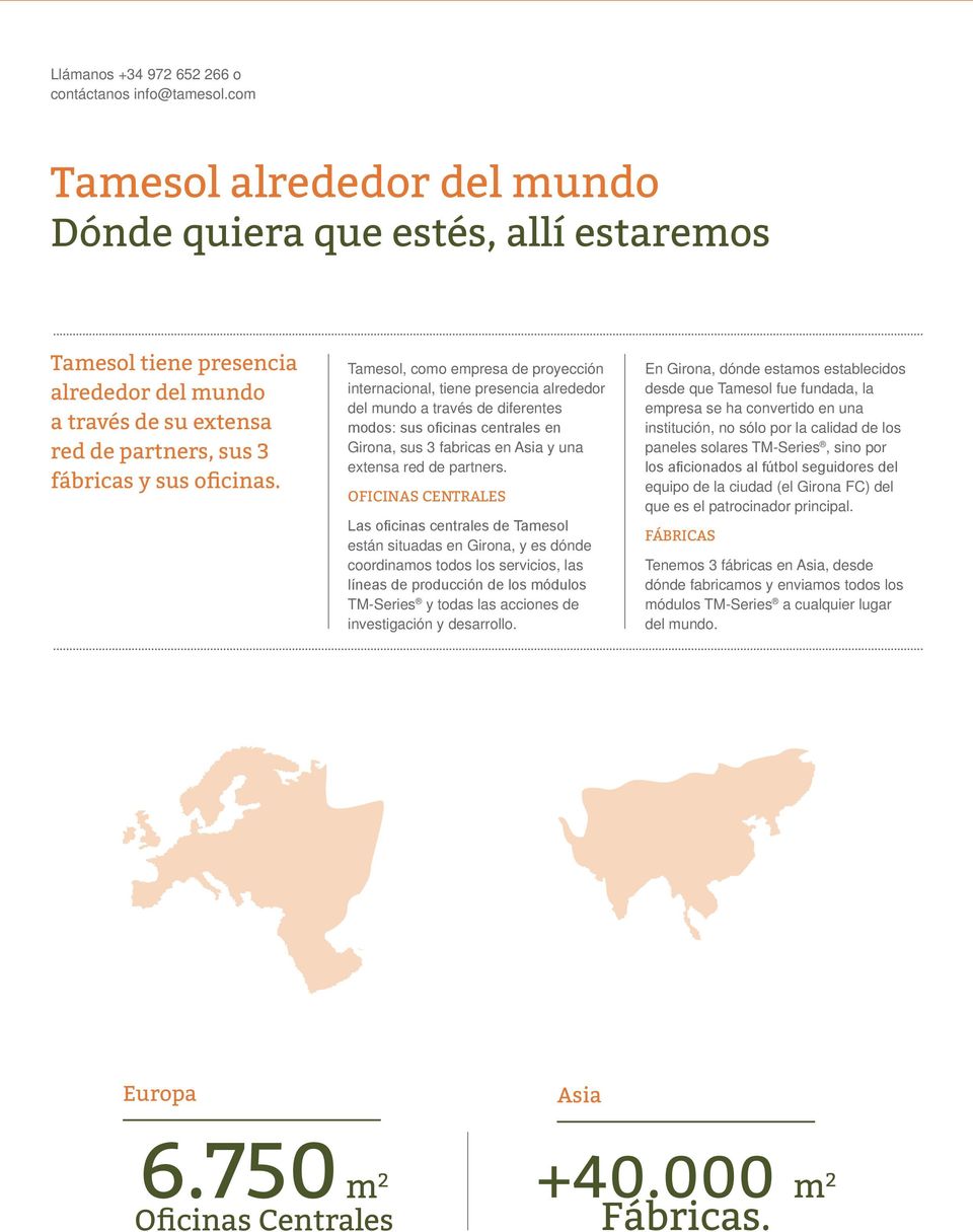 Tamesol, como empresa de proyección internacional, tiene presencia alrededor del mundo a través de diferentes modos: sus oficinas centrales en Girona, sus 3 fabricas en Asia y una extensa red de