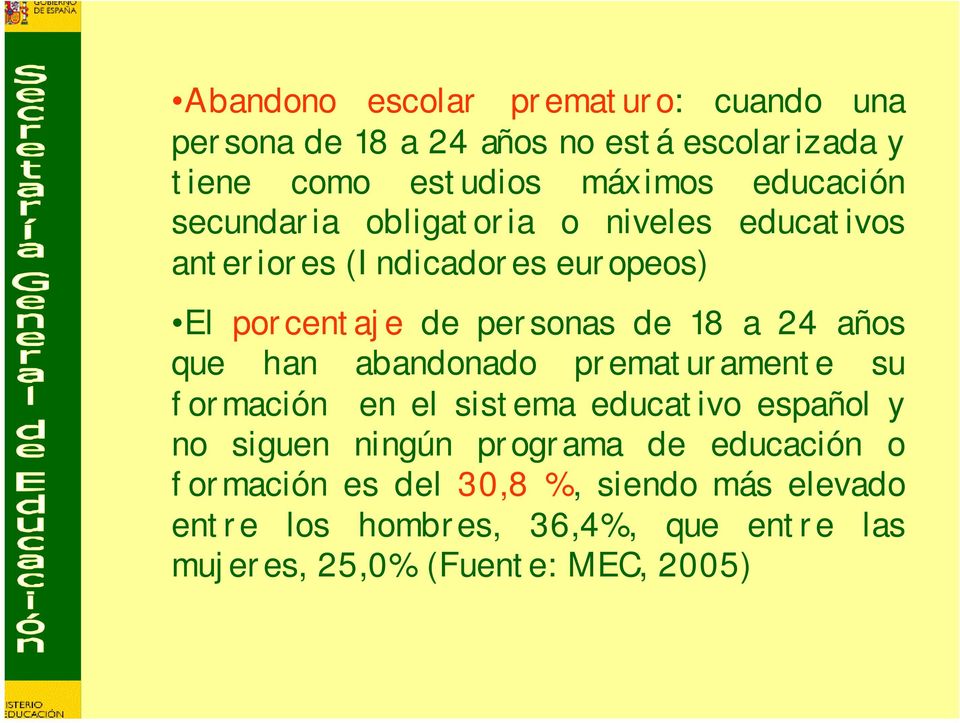 a 24 años que han abandonado prematuramente su formación en el sistema educativo español y no siguen ningún programa de