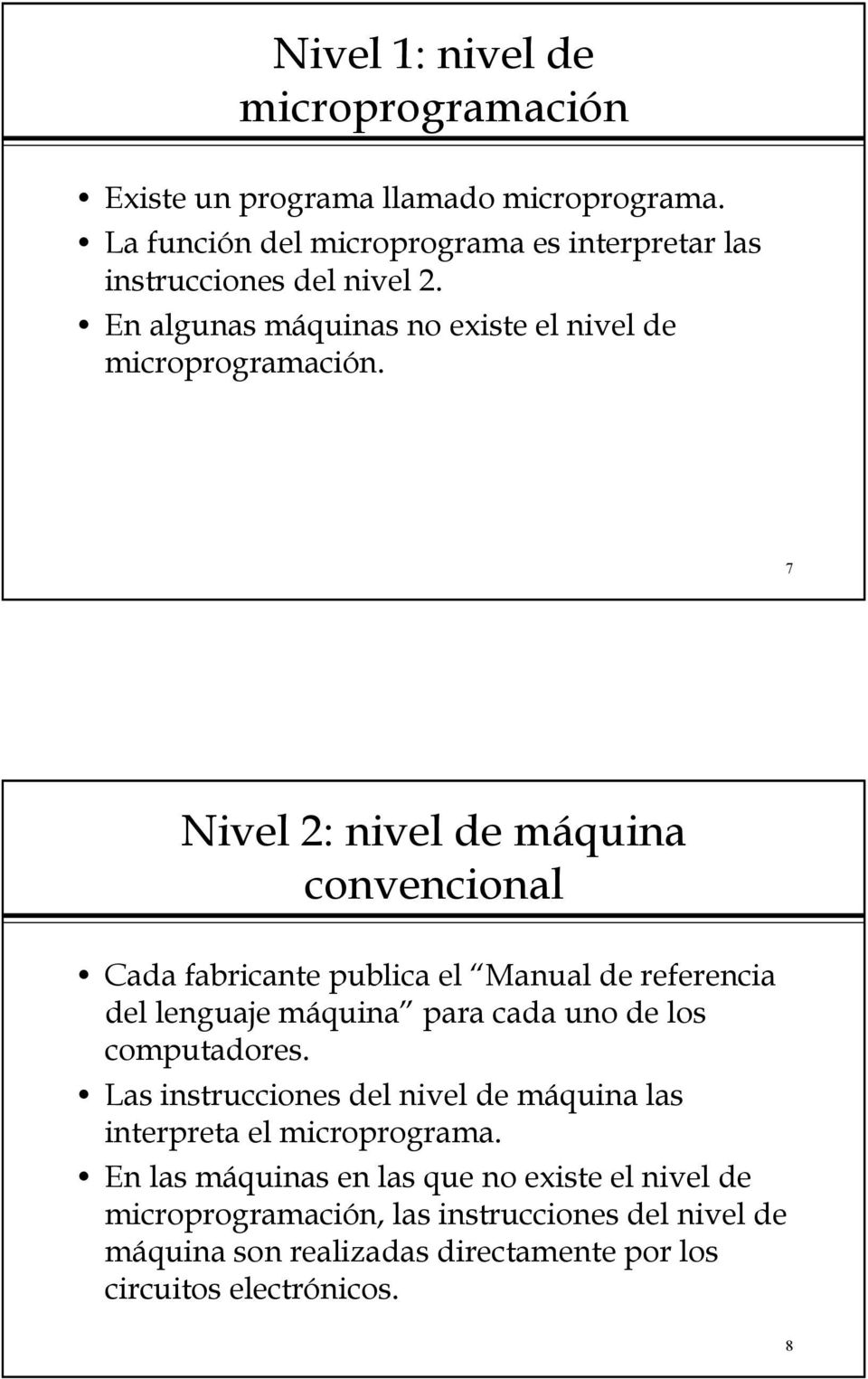 7 Nivel 2: nivel de máquina convencional Cada fabricante publica el Manual de referencia del lenguaje máquina para cada uno de los computadores.