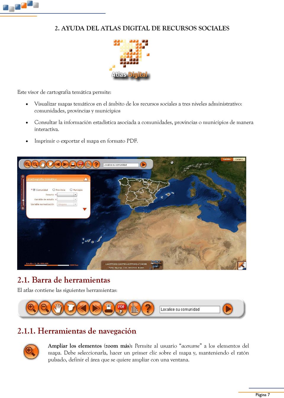 provincias o municipios de manera interactiva. Imprimir o exportar el mapa en formato PDF. Interfaz del Atlas Digital 2.1.