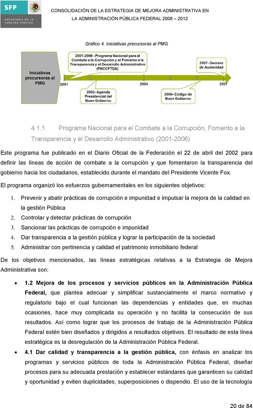 abril del 2002 para definir las líneas de acción de combate a la corrupción y que fomentaron la transparencia del gobierno hacia los ciudadanos, establecido durante el mandato del Presidente Vicente