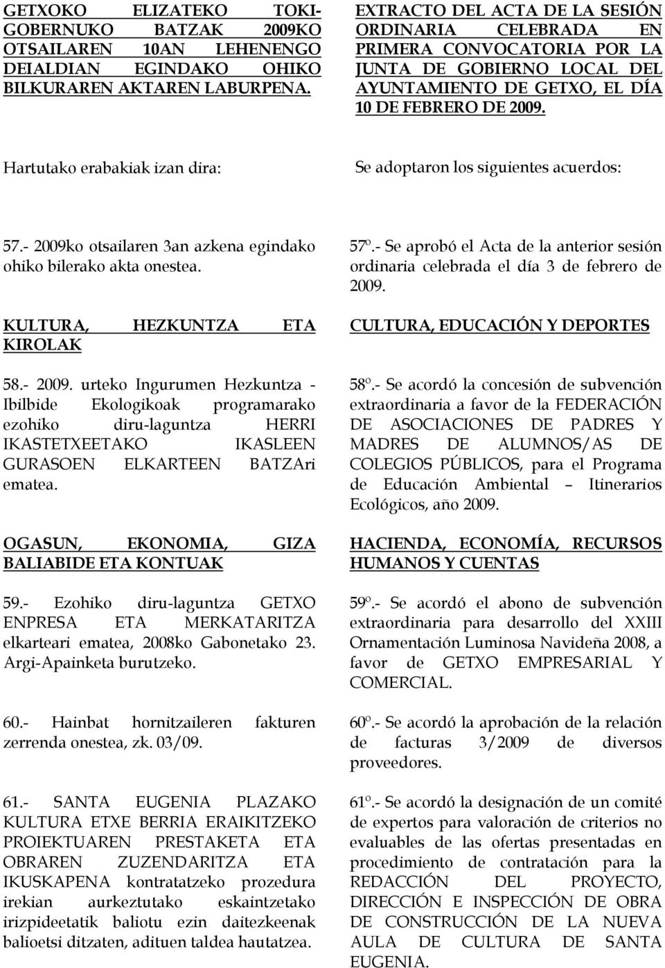 Hartutako erabakiak izan dira: Se adoptaron los siguientes acuerdos: 57.- 2009k
