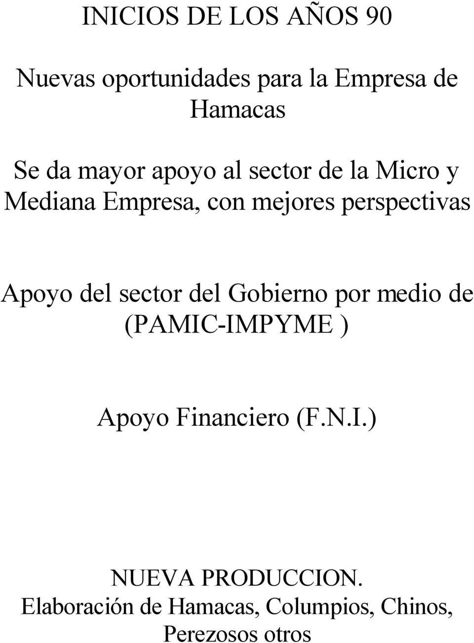 Apoyo del sector del Gobierno por medio de (PAMIC-IMPYME ) Apoyo Financiero (F.