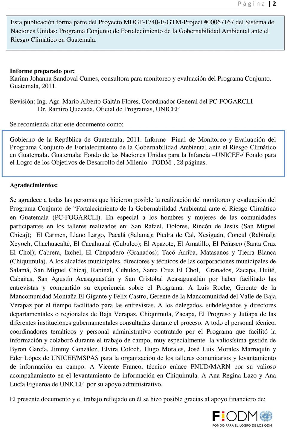 Mario Alberto Gaitán Flores, Coordinador General del PC-FOGARCLI Dr. Ramiro Quezada, Oficial de Programas, UNICEF Se recomienda citar este documento como: Gobierno de la República de Guatemala, 2011.
