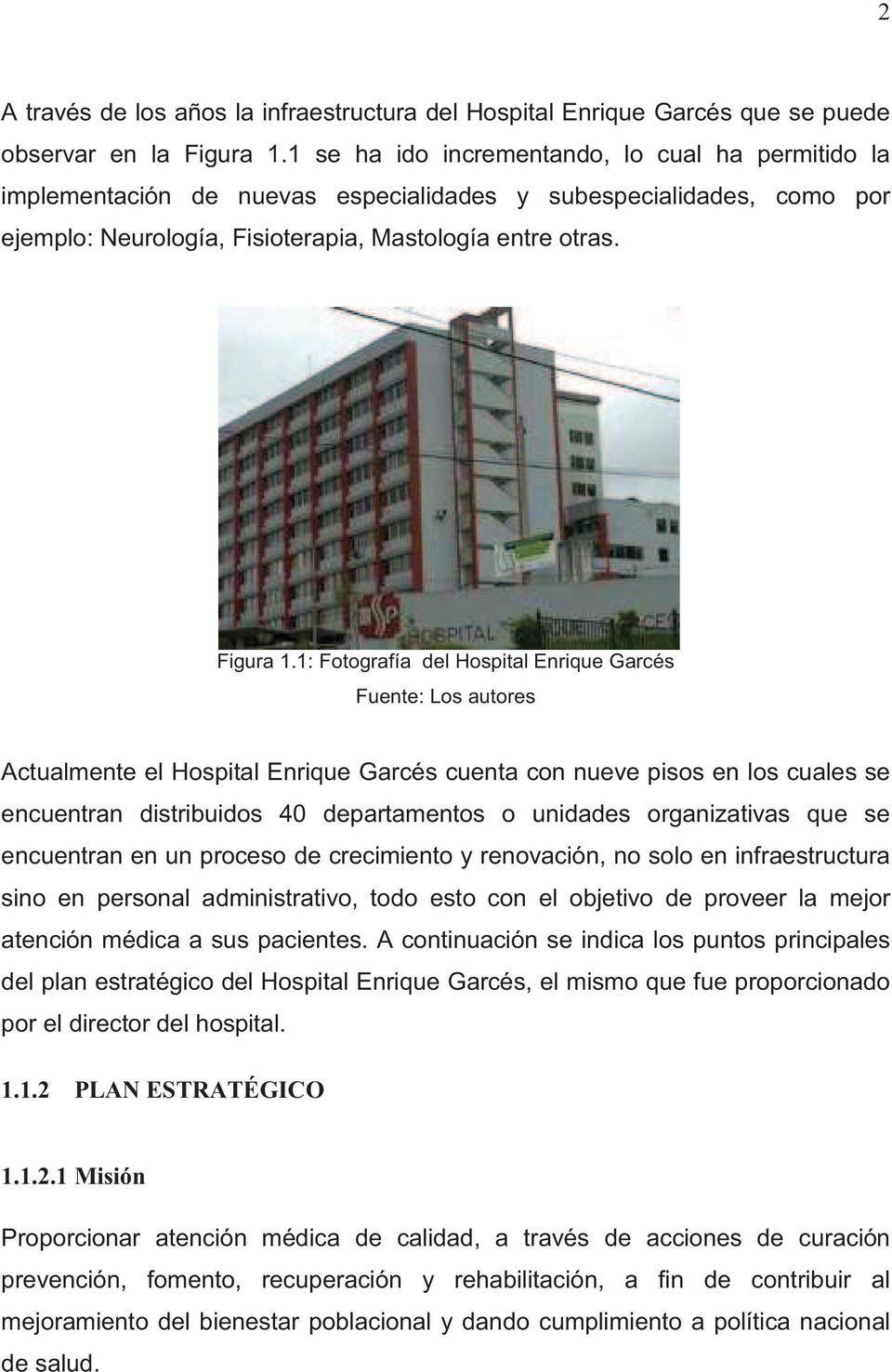 1: Fotografía del Hospital Enrique Garcés Actualmente el Hospital Enrique Garcés cuenta con nueve pisos en los cuales se encuentran distribuidos 40 departamentos o unidades organizativas que se