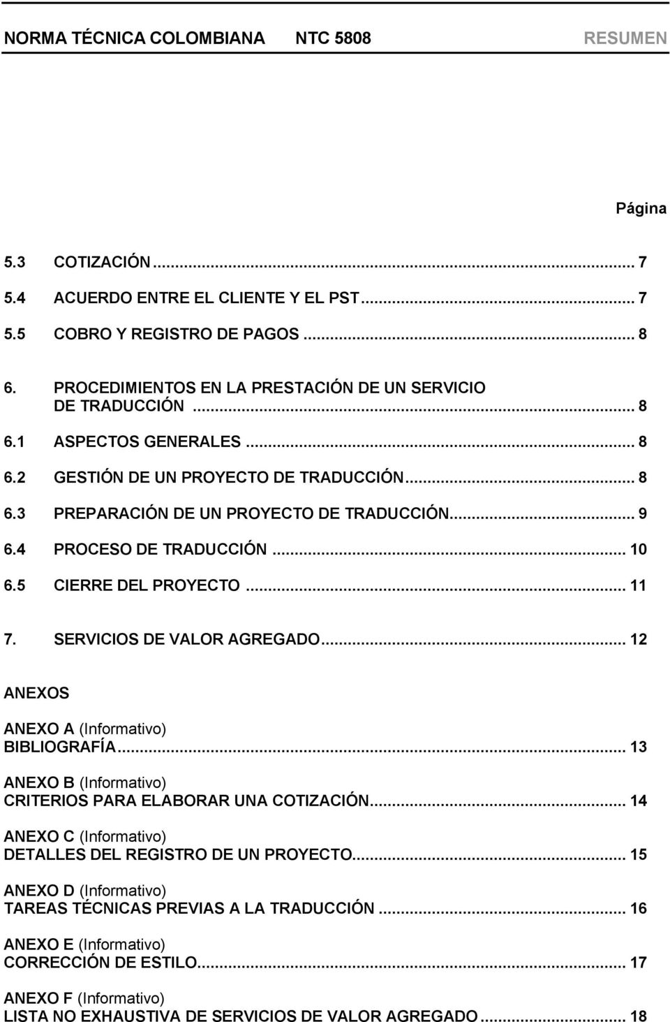 SERVICIOS DE VALOR AGREGADO... 12 ANEXOS ANEXO A (Informativo) BIBLIOGRAFÍA... 13 ANEXO B (Informativo) CRITERIOS PARA ELABORAR UNA COTIZACIÓN.