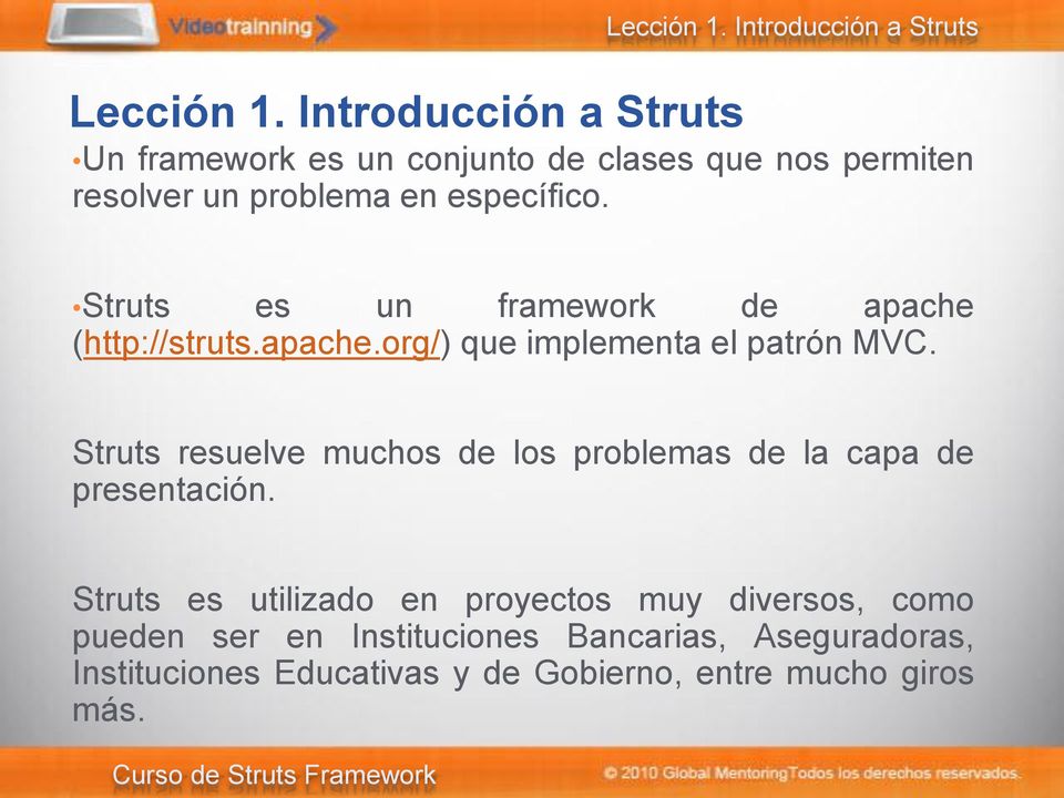 Struts es un framework de apache (http://struts.apache.org/) que implementa el patrón MVC.