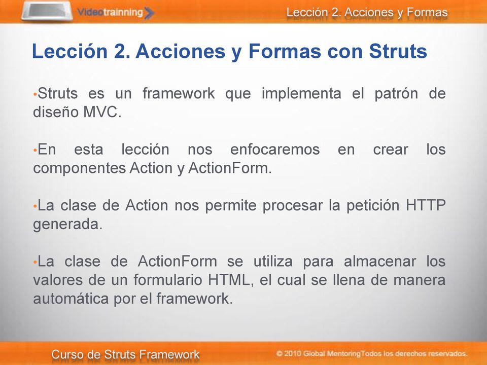 En esta lección nos enfocaremos en crear los componentes Action y ActionForm.
