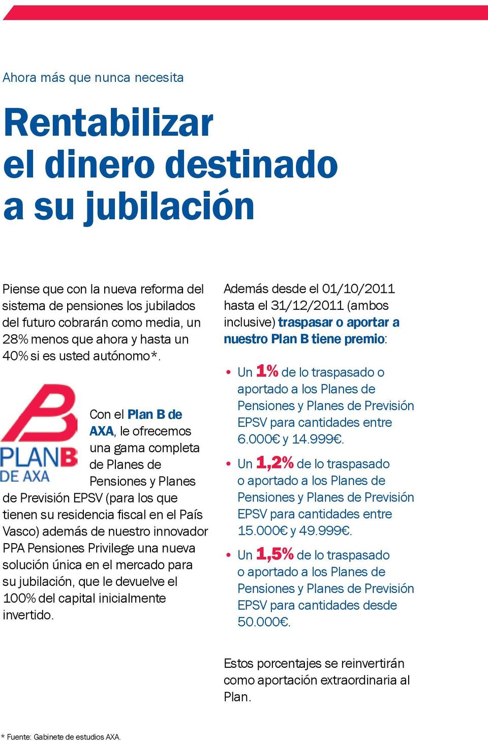 Con el Plan B de AXA, le ofrecemos una gama completa de Planes de Pensiones y Planes de Previsión EPSV (para los que tienen su residencia fiscal en el País Vasco) además de nuestro innovador PPA