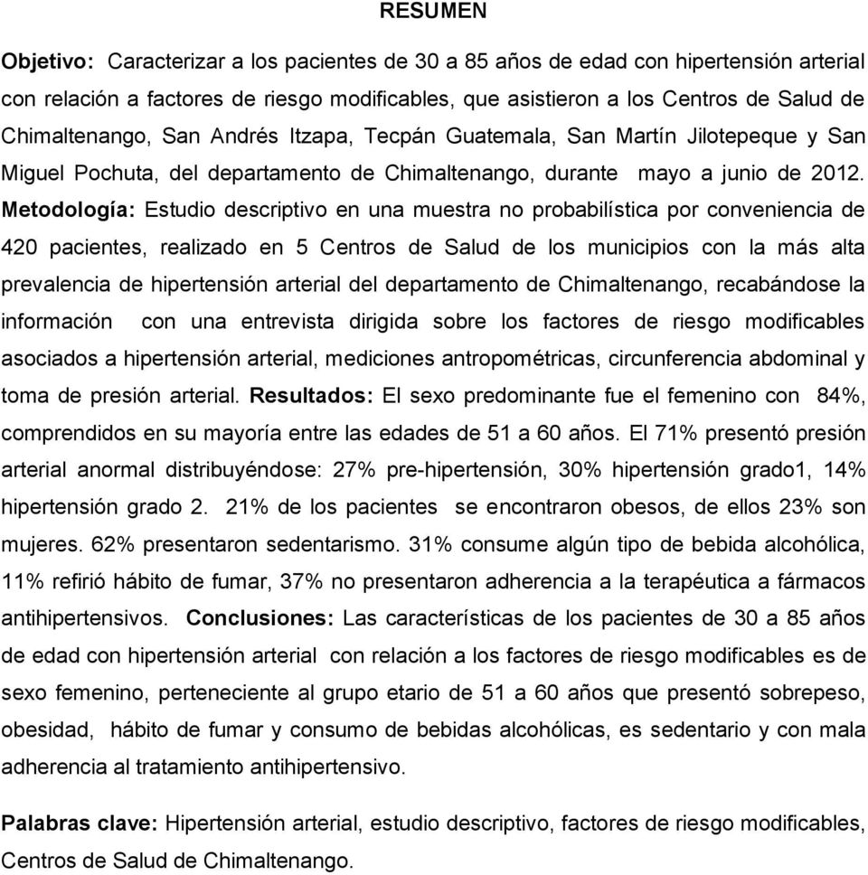 Metodología: Estudio descriptivo en una muestra no probabilística por conveniencia de 420 pacientes, realizado en 5 Centros de Salud de los municipios con la más alta prevalencia de hipertensión