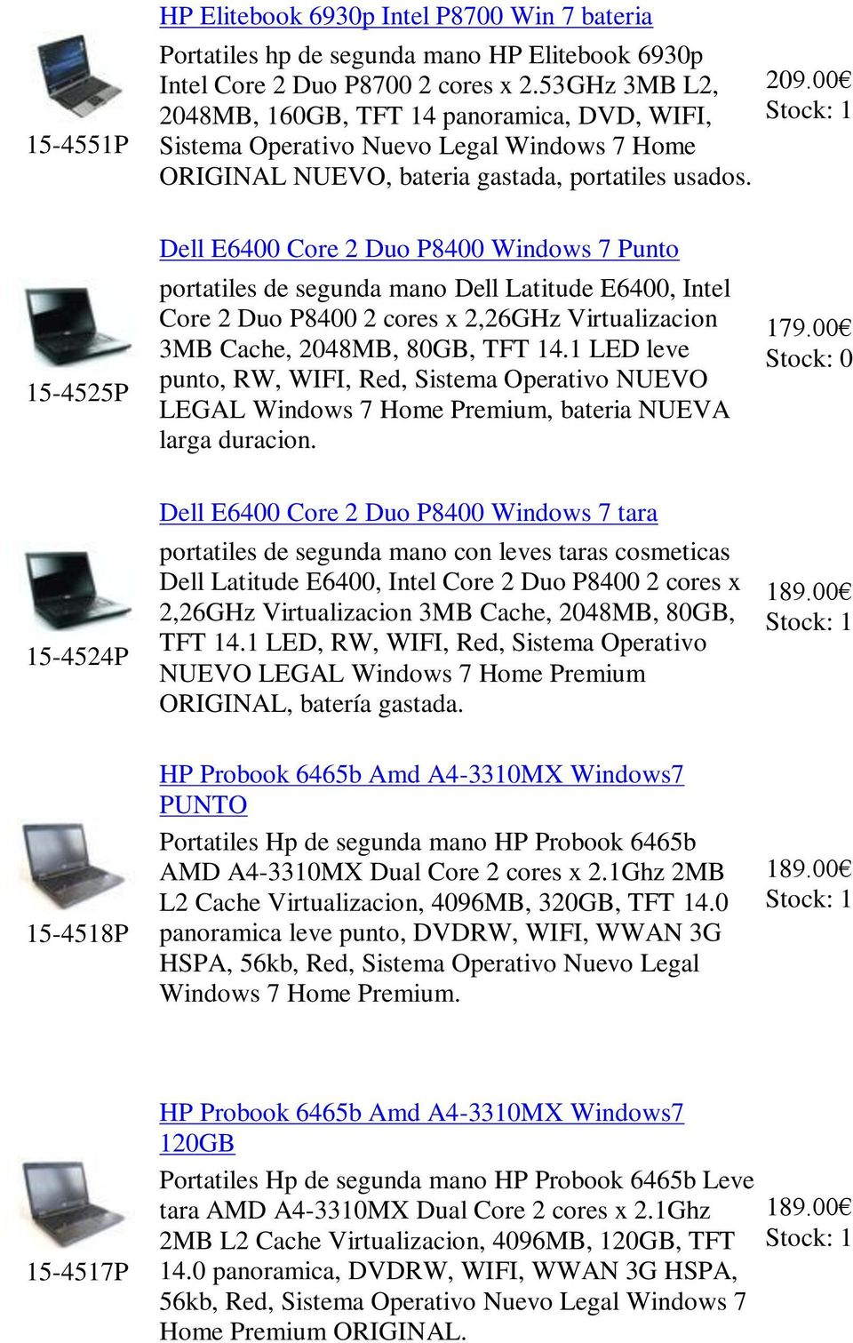 15-4525P Dell E6400 Core 2 Duo P8400 Windows 7 Punto portatiles de segunda mano Dell Latitude E6400, Intel Core 2 Duo P8400 2 cores x 2,26GHz Virtualizacion 3MB Cache, 2048MB, 80GB, TFT 14.
