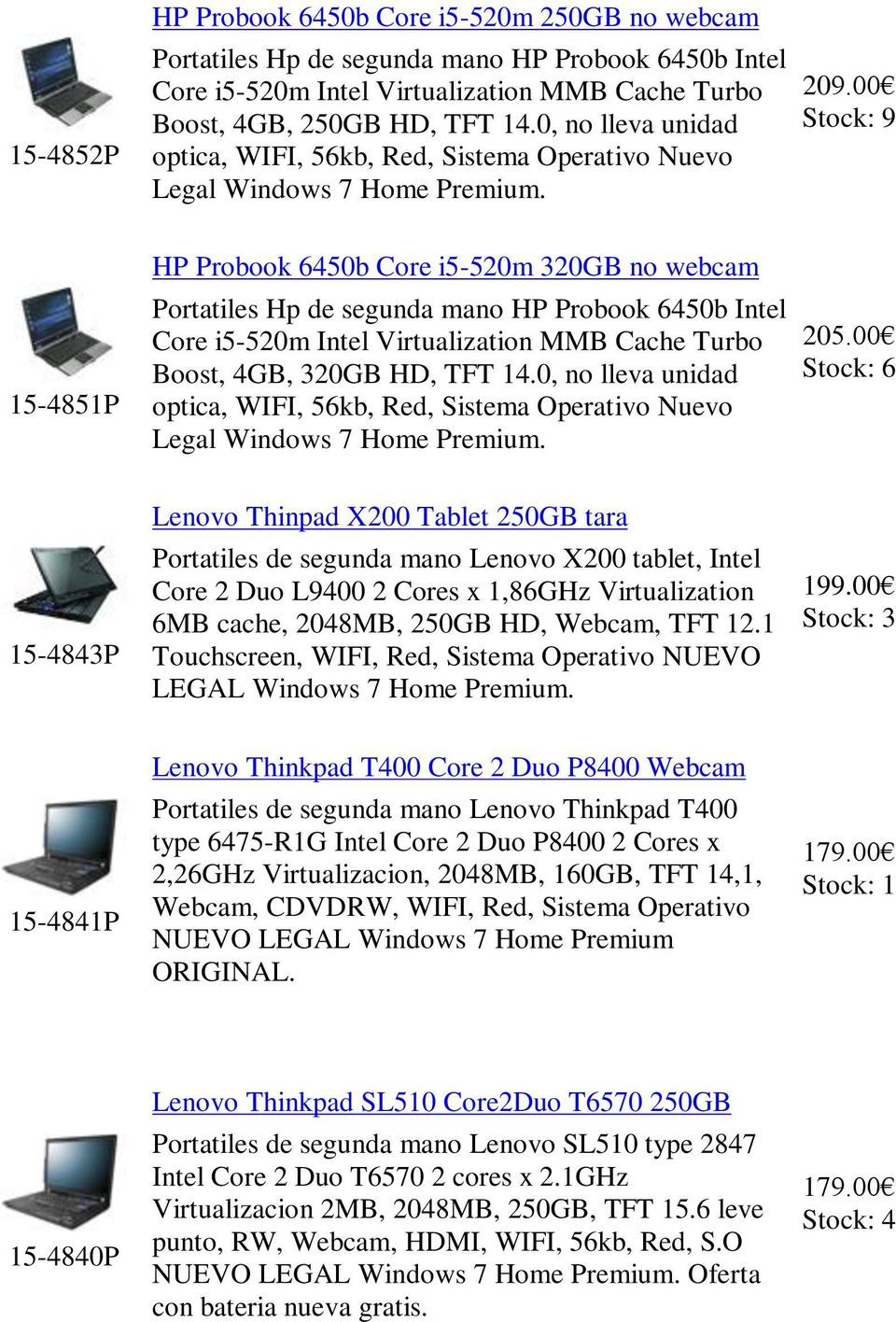 9 15-4851P HP Probook 6450b Core i5-520m 320GB no webcam Portatiles Hp de segunda mano HP Probook 6450b Intel Core i5-520m Intel Virtualization MMB Cache Turbo Boost, 4GB, 320GB HD, TFT 14. 205.