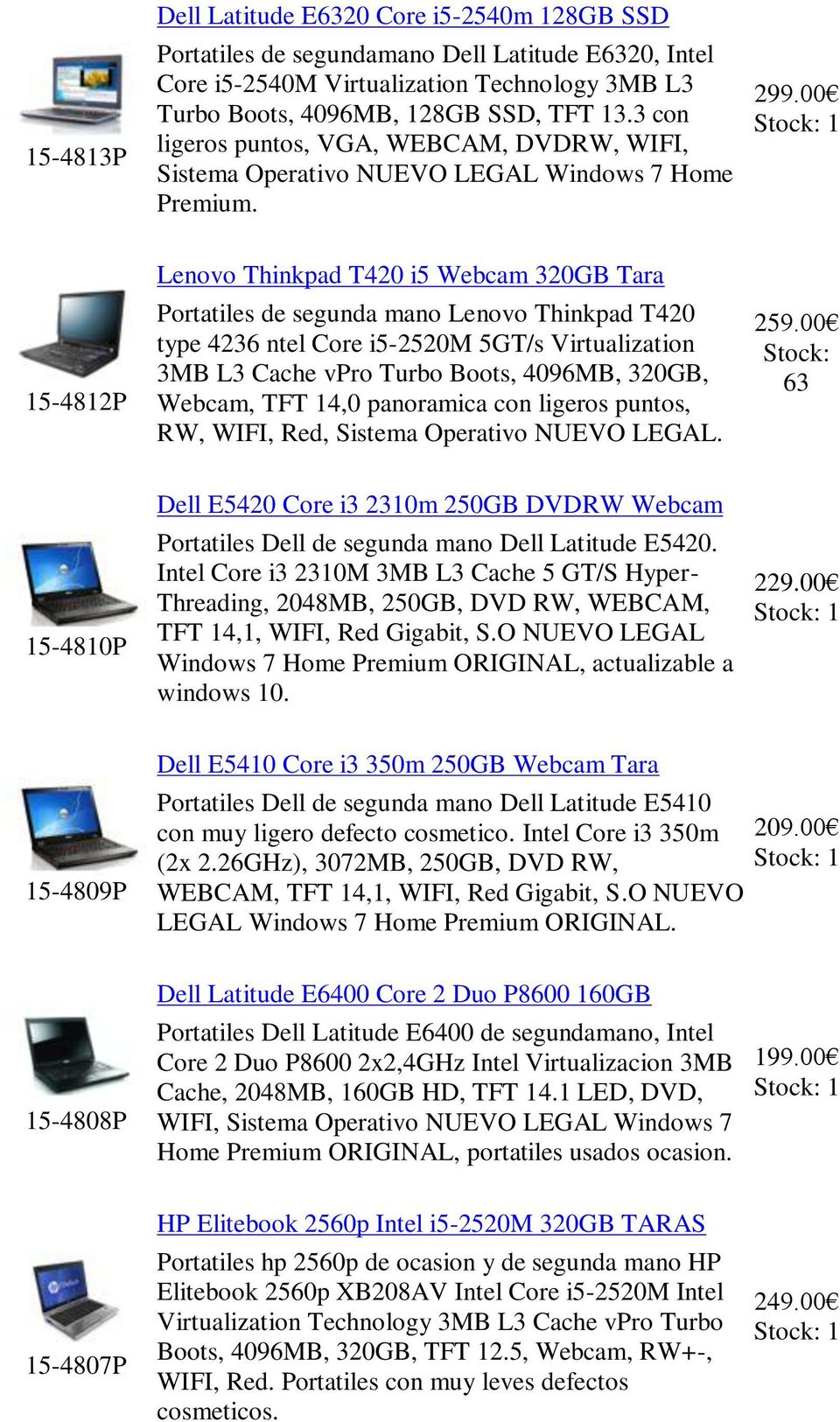 00 15-4812P Lenovo Thinkpad T420 i5 Webcam 320GB Tara Portatiles de segunda mano Lenovo Thinkpad T420 type 4236 ntel Core i5-2520m 5GT/s Virtualization 3MB L3 Cache vpro Turbo Boots, 4096MB, 320GB,