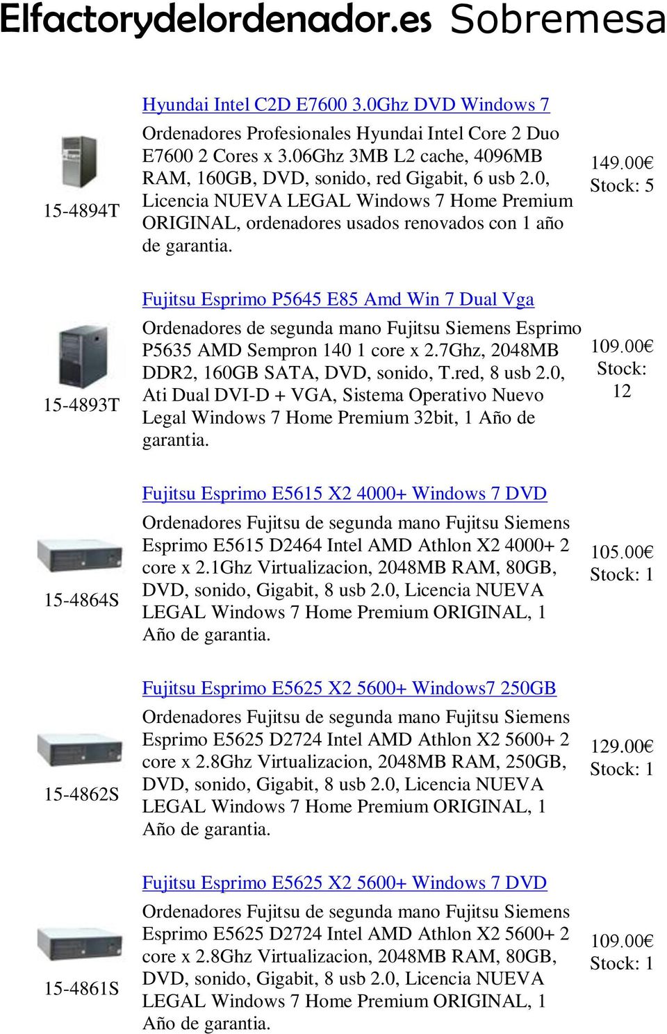 00 5 15-4893T Fujitsu Esprimo P5645 E85 Amd Win 7 Dual Vga Ordenadores de segunda mano Fujitsu Siemens Esprimo P5635 AMD Sempron 140 1 core x 2.7Ghz, 2048MB DDR2, 160GB SATA, DVD, sonido, T.