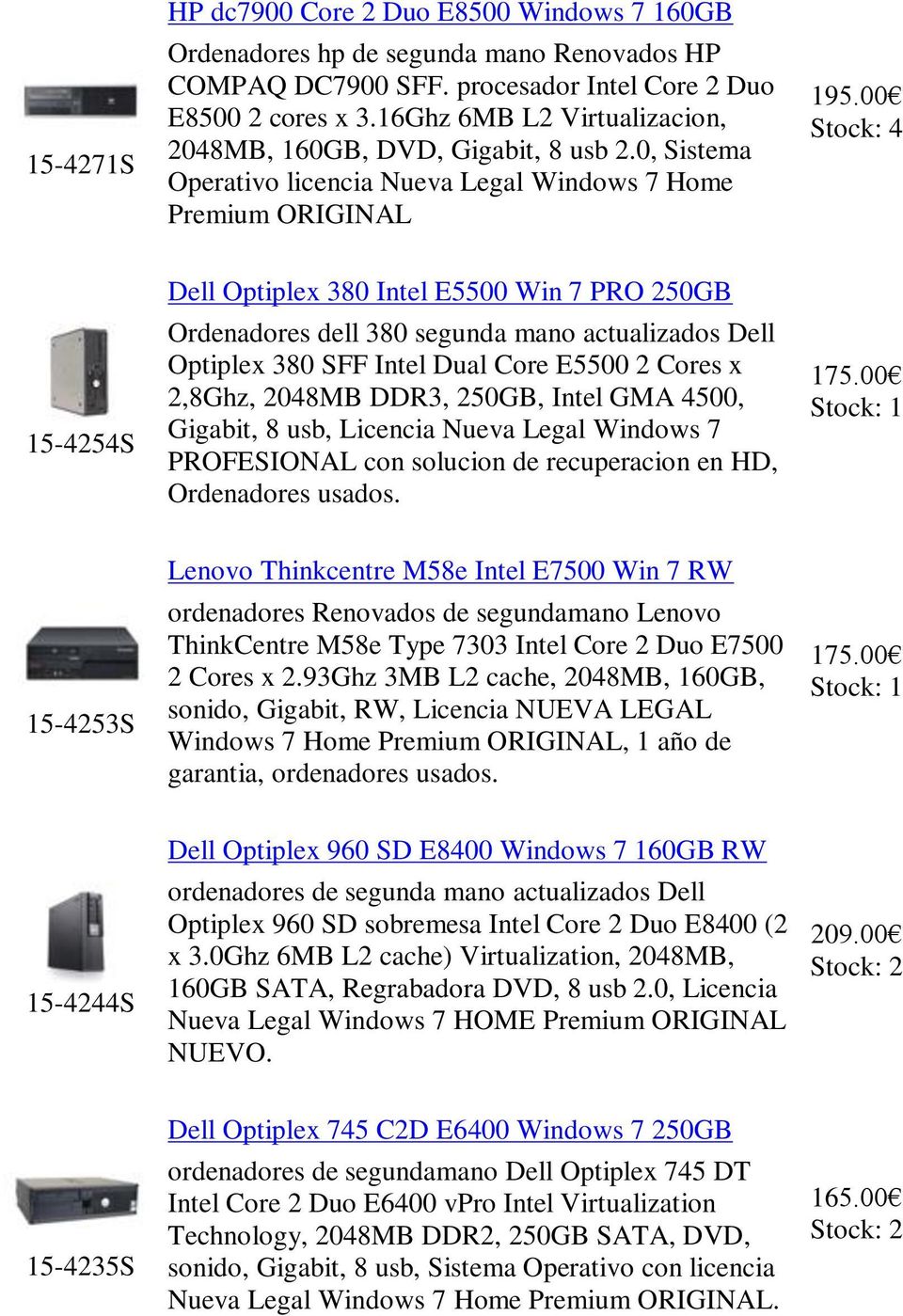 00 4 15-4254S Dell Optiplex 380 Intel E5500 Win 7 PRO 250GB Ordenadores dell 380 segunda mano actualizados Dell Optiplex 380 SFF Intel Dual Core E5500 2 Cores x 2,8Ghz, 2048MB DDR3, 250GB, Intel GMA
