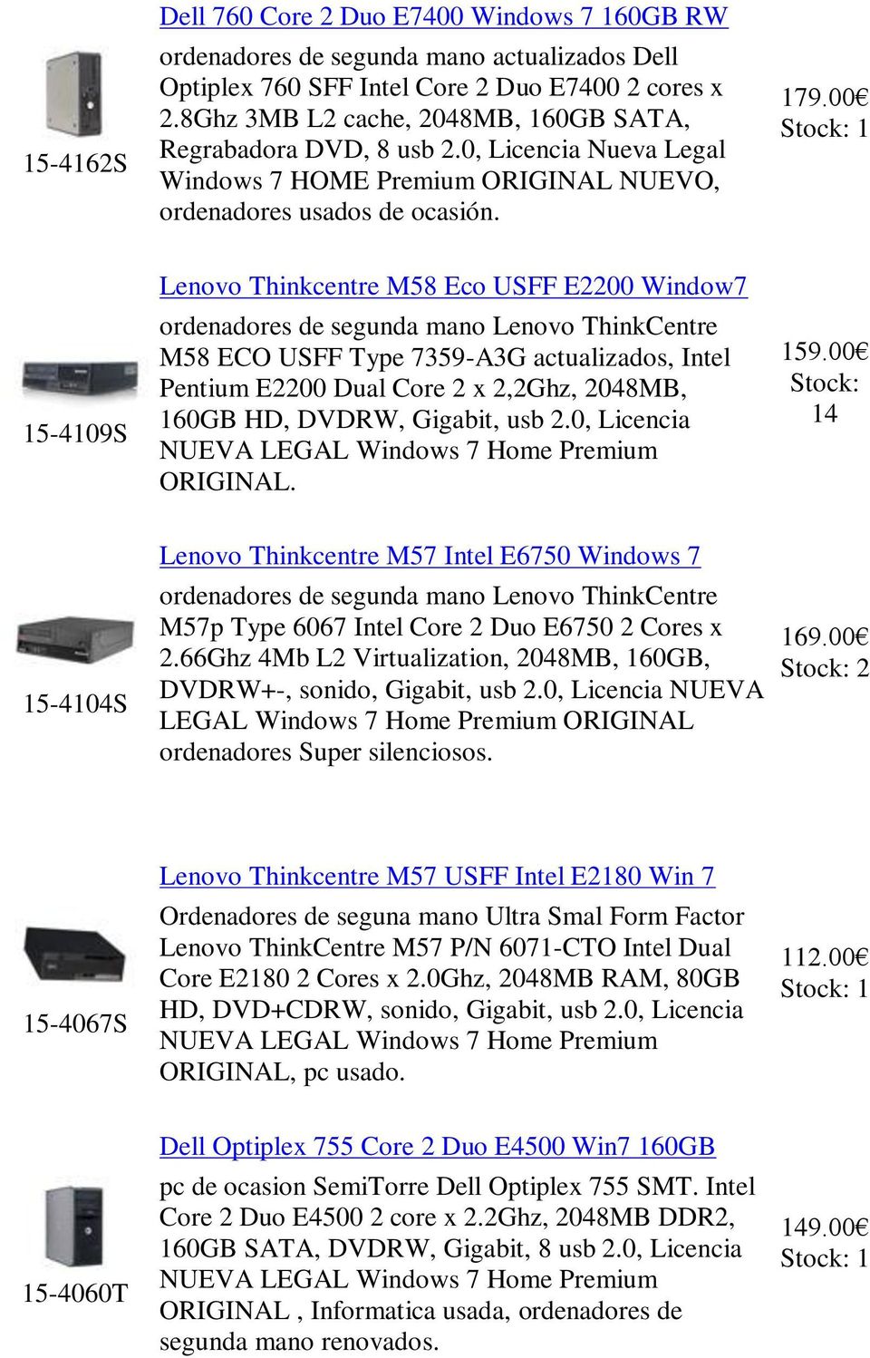 00 15-4109S Lenovo Thinkcentre M58 Eco USFF E2200 Window7 ordenadores de segunda mano Lenovo ThinkCentre M58 ECO USFF Type 7359-A3G actualizados, Intel Pentium E2200 Dual Core 2 x 2,2Ghz, 2048MB,