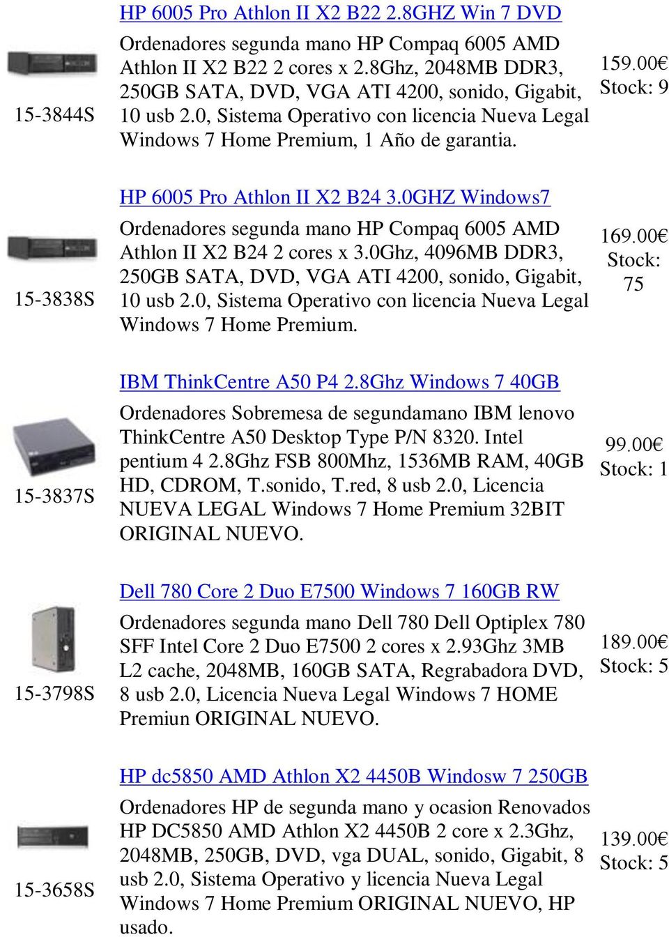 9 15-3838S HP 6005 Pro Athlon II X2 B24 3.0GHZ Windows7 Ordenadores segunda mano HP Compaq 6005 AMD Athlon II X2 B24 2 cores x 3.