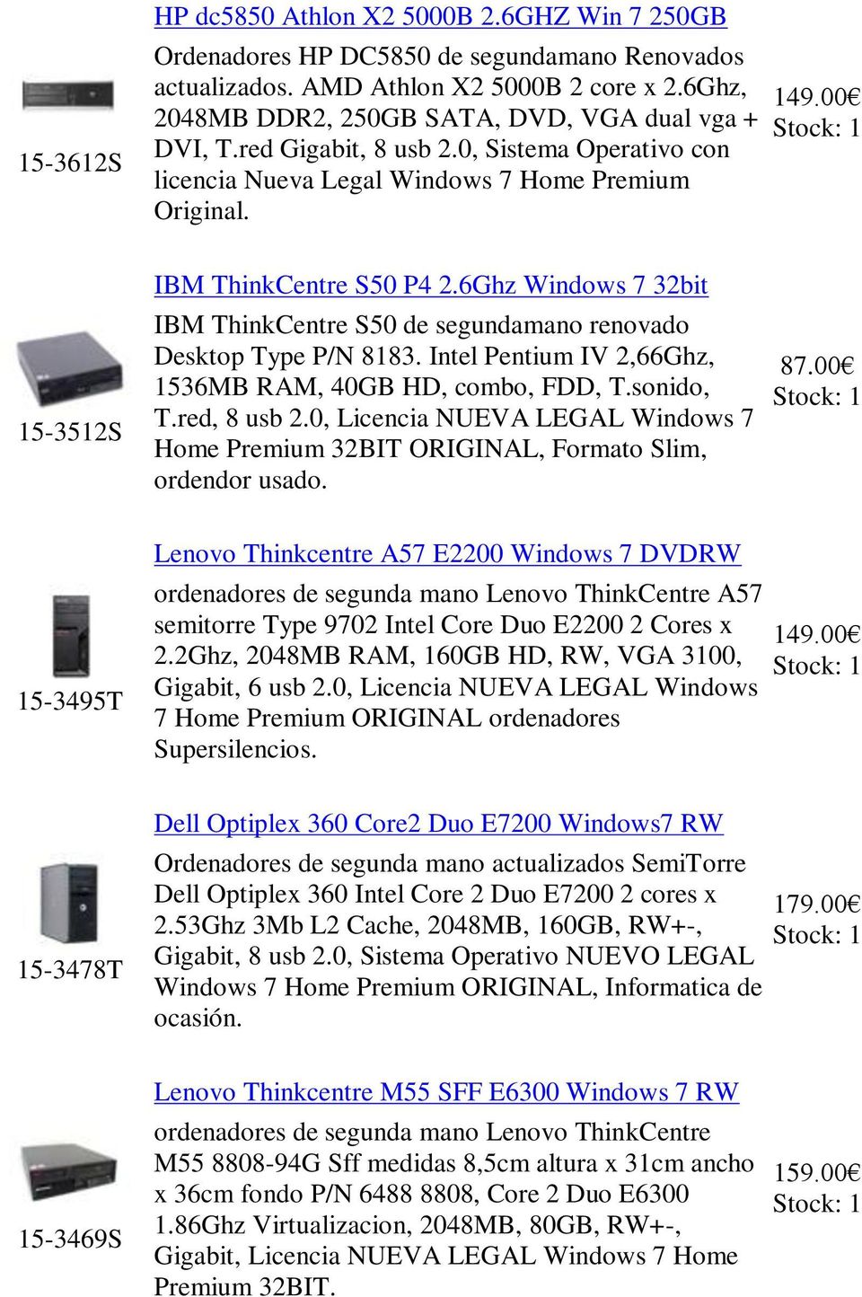 6Ghz Windows 7 32bit IBM ThinkCentre S50 de segundamano renovado Desktop Type P/N 8183. Intel Pentium IV 2,66Ghz, 1536MB RAM, 40GB HD, combo, FDD, T.sonido, T.red, 8 usb 2.