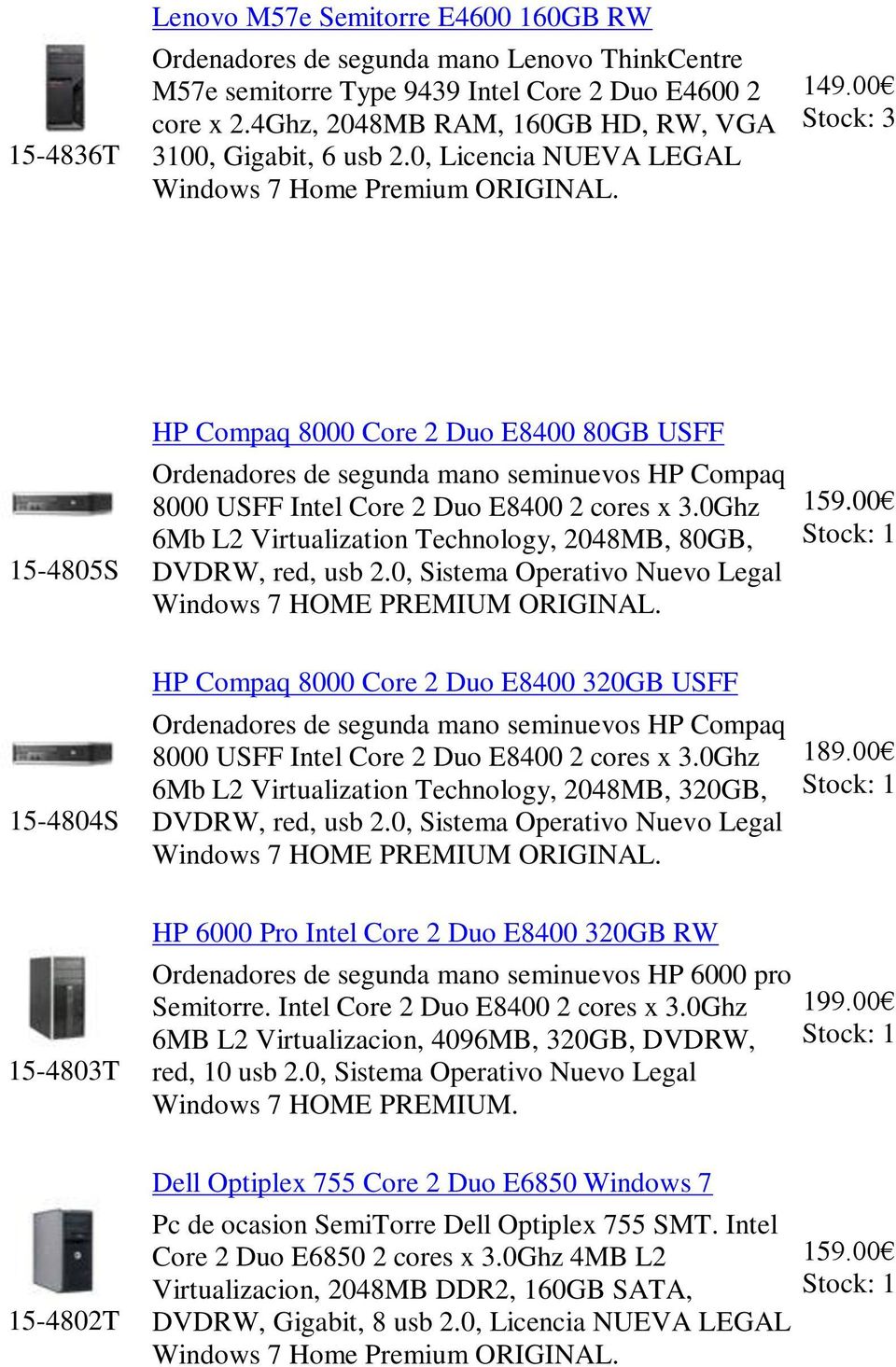 00 3 15-4805S HP Compaq 8000 Core 2 Duo E8400 80GB USFF Ordenadores de segunda mano seminuevos HP Compaq 8000 USFF Intel Core 2 Duo E8400 2 cores x 3.