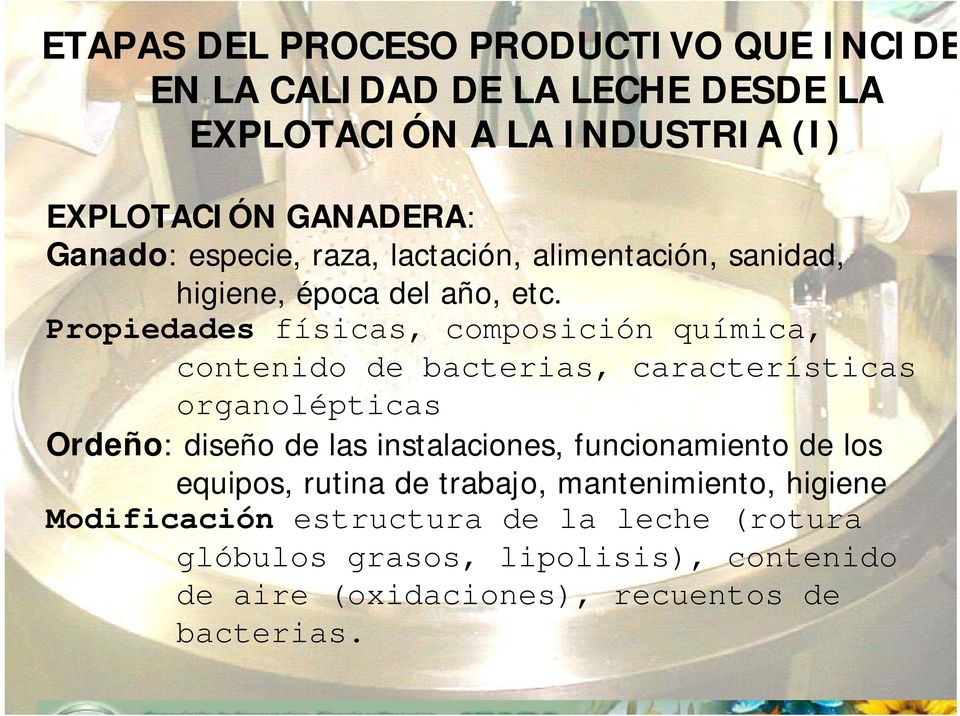 Propiedades físicas, composición química, contenido de bacterias, características organolépticas Ordeño: diseño de las instalaciones,